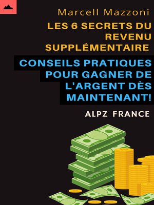 cover image of Les 6 Secrets Du Revenu Supplémentaire--Conseils Pratiques Pour Gagner De L'argent Dès Maintenant!